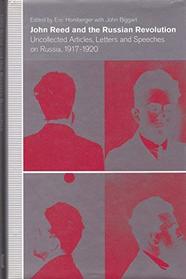 John Reed and the Russian Revolution: Uncollected Articles, Letters and Speeches on Russia, 1917-20
