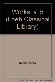 Works: v. 5 (Loeb Classical Library)
