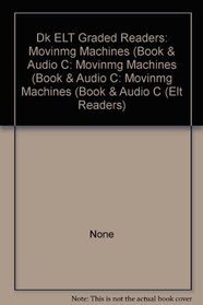 Dk ELT Graded Readers: Movinmg Machines (Book & Audio C: Movinmg Machines (Book & Audio C: Movinmg Machines (Book & Audio C (Elt Readers)
