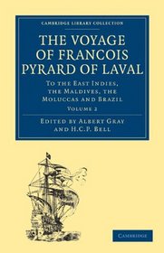 The Voyage of Franois Pyrard of Laval to the East Indies, the Maldives, the Moluccas and Brazil (Cambridge Library Collection - Hakluyt First Series) (Volume 2)