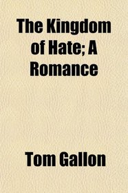 The Kingdom of Hate; A Romance