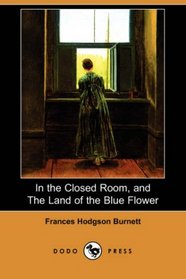 In the Closed Room, and The Land of the Blue Flower (Dodo Press)