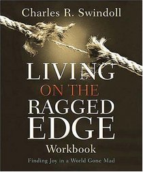 Living on the Ragged Edge Workbook : Finding Joy in a World Gone Mad