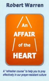 An Affair of the Heart: How to Pray More Effectively