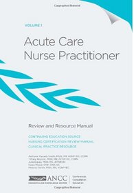 Acute Care Nurse Practitioner Review and Resource Manual - Volume 1