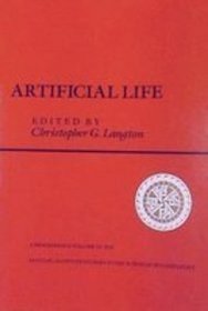 Artificial Life: Proceedings Of An Interdisciplinary Workshop On The Synthesis And Simulation Of Living Systems (Santa Fe Institute Studies in the Sciences of Complexity Proceedings)