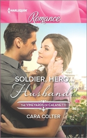 Soldier, Hero...Husband? (Vineyards of Calanetti, Bk 4) (Harlequin Romance, No 4491) (Larger Print)