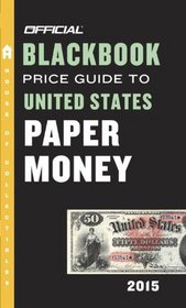The Official Blackbook Price Guide to United States Paper Money 2015, 47th Edition
