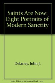 Saints Are Now: Eight Portraits of Modern Sanctity