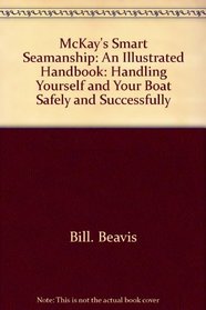 McKay's Smart seamanship: An illustrated handbook : handling yourself and your boat safely and successfully