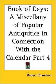 Book of Days: A Miscellany of Popular Antiquities in Connection with the Calendar, Part 4