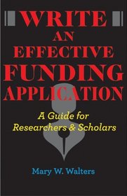 Write an Effective Funding Application: A Guide for Researchers and Scholars
