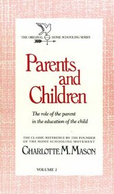 Parents and Children: The Role of the Parent in the Education of the Child (Homeschooler Series)