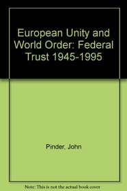 European Unity and World Order: Federal Trust 1945-1995