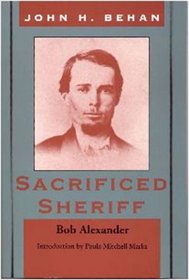 John H. Behan: Sacrificed Sheriff