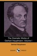 The Dramatic Works of Gerhart Hauptmann: Volume I (Dodo Press)