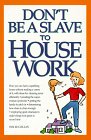 Don't Be a Slave to House Work