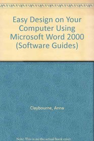 Easy Design on Your Computer: Using Only Microsoft Word 2000 or Microsoft Office 2000 (Software Guides)