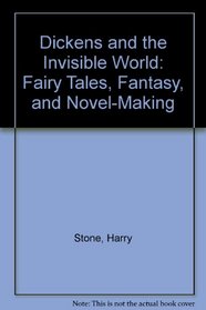 Dickens and the Invisible World: Fairy Tales, Fantasy, and Novel-Making