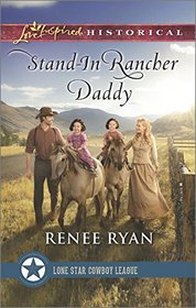 Stand-In Rancher Daddy (Lone Star Cowboy League: Founding Years, Bk 1) (Love Inspired Historical, No 335)