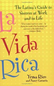 La Vida Rica: The Latina's Guide to Success at Work and in Life