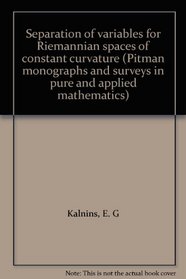 Separation of variables for Riemannian spaces of constant curvature (Pitman monographs and surveys in pure and applied mathematics)