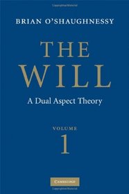 The Will: Volume 1, Dual Aspect Theory