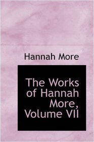 The Works of Hannah More, Volume VII