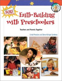More Faith-Building With Preschoolers: Teachers and Parents Together