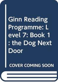 Ginn Reading Programme: Level 7: Book 1: the Dog Next Door