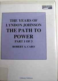 The Path To Power (The Years Of Lyndon Johnson, Volume 1)