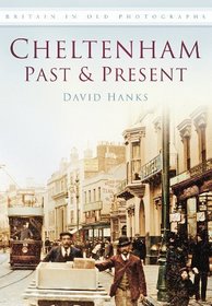 Cheltenham Past & Present (Britain in Old Photographs)