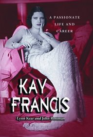 Kay Francis: A Passionate Life and Career