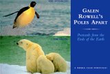 Galen Rowell's Poles Apart: Postcards from the Ends of the Earth: A Sierra Club Portfolio