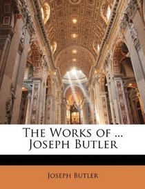 The Works of ... Joseph Butler