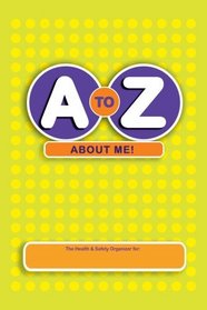 A to Z About Me!: The Health & Safety Organizer