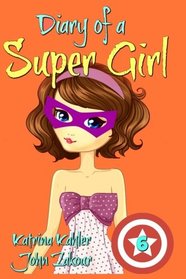 Diary of a Super Girl - Book 6: Saving the World - Books for Girls 9 -12