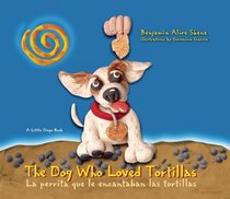The Dog Who Loved Tortillas: La perrita que le encantaban las tortillas (Little Diego Book) (English and Spanish Edition)