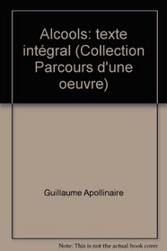 Alcools; Texte Integral (Collection Parcours D'une ceuvre sous la direction de Michel Laurin)