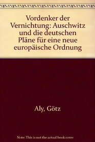 Vordenker der Vernichtung: Auschwitz und die deutschen Plane fur eine neue europaische Ordnung (German Edition)