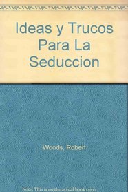 Ideas y Trucos Para La Seduccion (Spanish Edition)