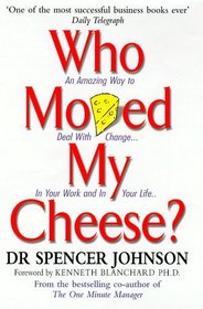 Who Moved My Cheese? : An Amazing Way to Deal With Change in Your Work and in Your Life