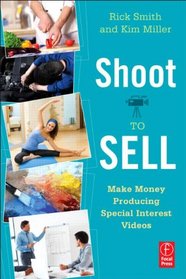 Shoot to Sell: Make Money Producing Special Interest Videos