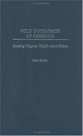 Wild Outbursts of Freedom : Reading Virginia Woolf's Short Fiction (Contributions to the Study of World Literature)