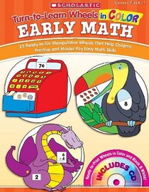 Turn-to-Learn Wheels in Color: Early Math: 25 Ready-to-Go Manipulative Wheels That Help Children Practice and Master Key Early Math Skills