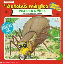 El autobus magico teje una tela:  Un libro sobre las aranas (The Magic School Bus Spins a Web)