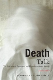 Death Talk: The Case Against Euthanasia and Physician-Assisted Suicide