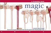 Magic: Discover the Secrets Behind More Than 30 of the World's Most Amazing Magic Tricks