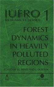 Forest Dynamics in Heavily Polluted Regions (IUFRO Research Series)