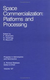 Space Commercialization: Platforms and Processing (Progress in Astronautics and Aeronautics)